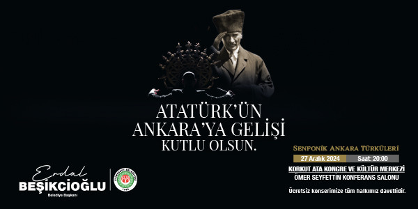 Etimesgut Belediyesi'nden Atatürk'ün Ankara'ya gelişinin yıl dönümüne özel konser programı