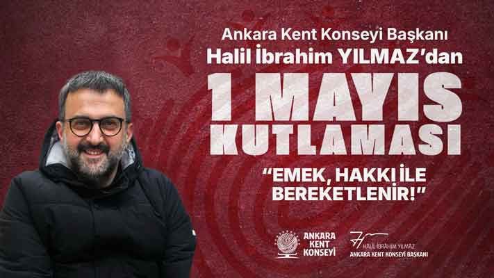 AKK Başkanı Yılmaz'dan 1 Mayıs Mesajı: Emek, hakkı ile bereketlenir!