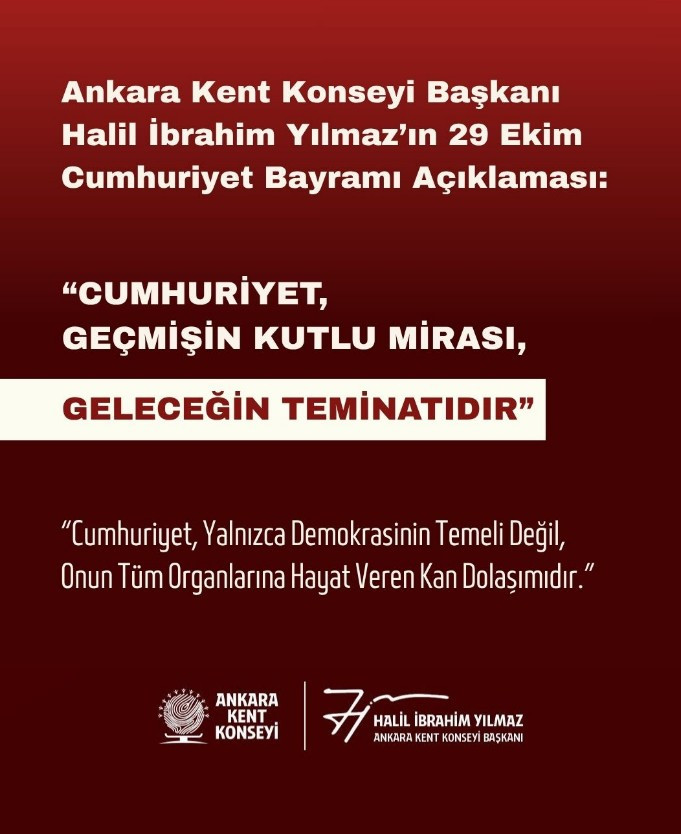Ankara Kent Konseyi Başkanı Halil İbrahim Yılmaz'dan Cumhuriyet Bayramı'na özel kutlama mesajı!