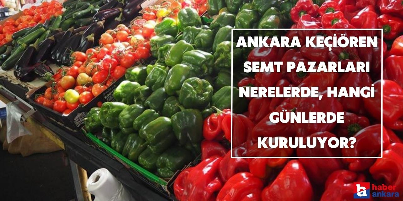 Ankara Keçiören ilçesindeki semt pazarları nerelerde, hangi günlerde kuruluyor?