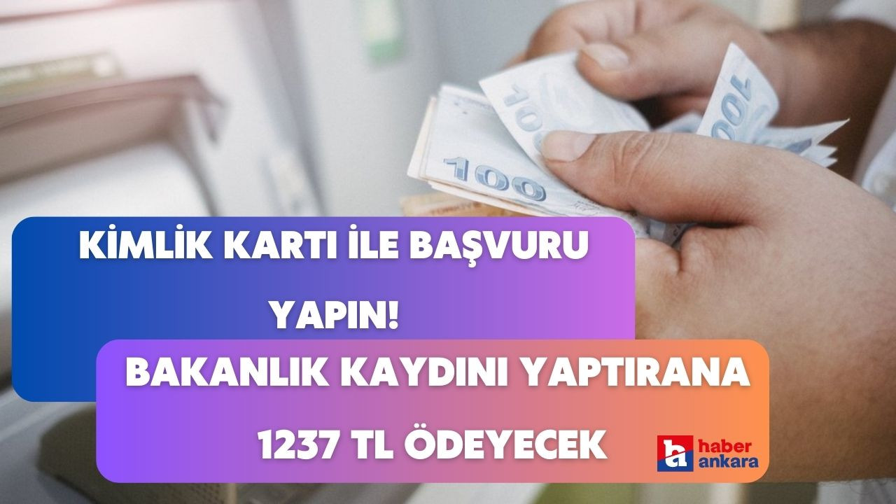 Kimlik kartı ile başvuru yapan o kişilere bakanlıktan destek! Kaydını yaptırana 1237 TL ödenecek