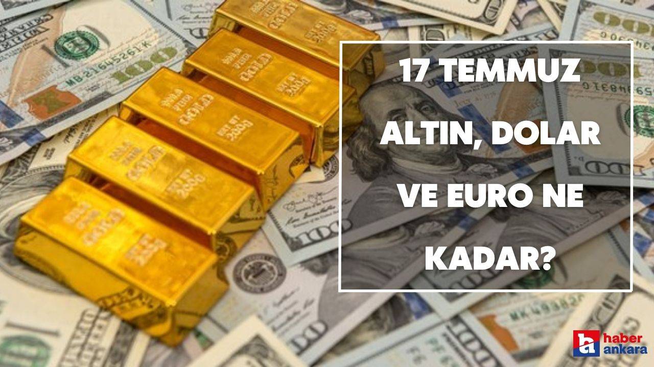 17 Temmuz gram, çeyrek, cumhuriyet, yarım altın, dolar ve euro fiyatları ne kadar?