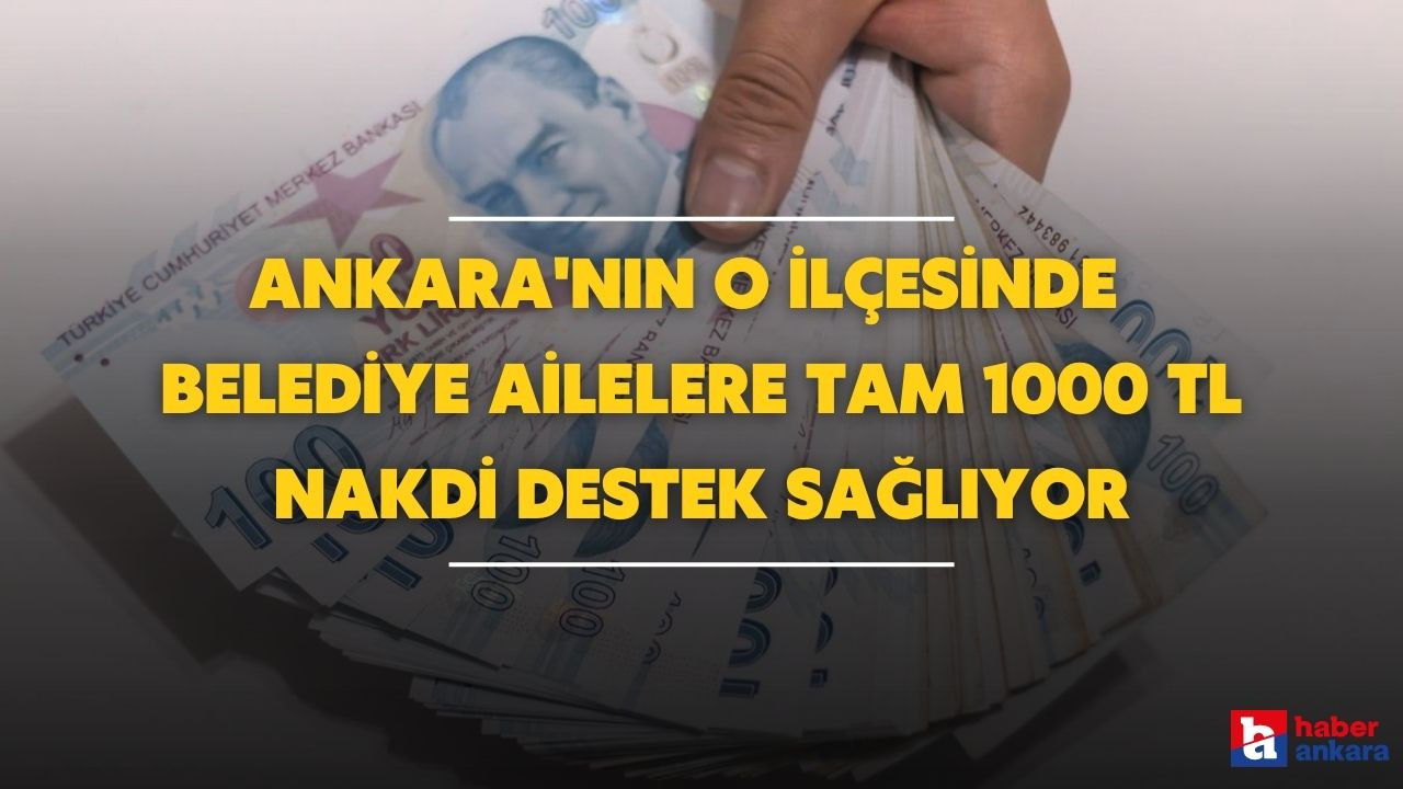 Ankara'nın o ilçesinde oturanlar dikkat! Belediye ailelere tam 1000 TL nakdi destek sağlıyor