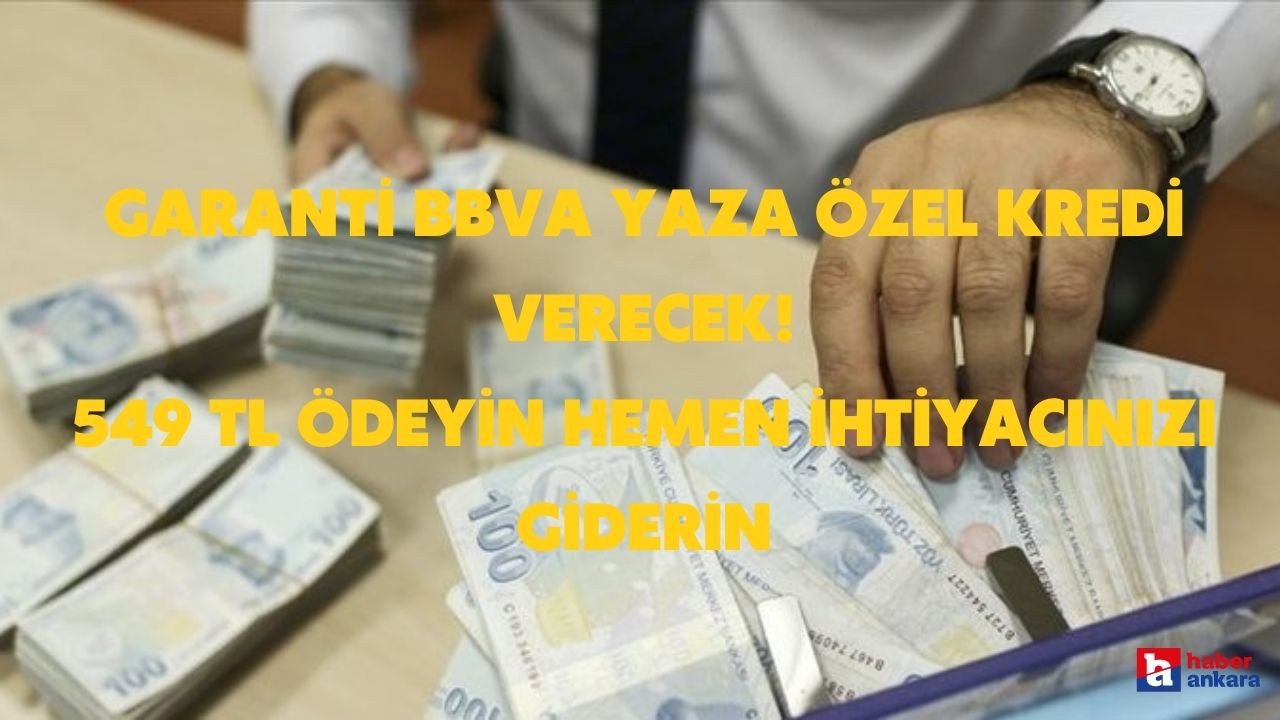 Garanti BBVA yaza özel ihtiyaç kredisi duyurdu! 549 TL taksitle yaz kredisini çekin kazançlı çıkın