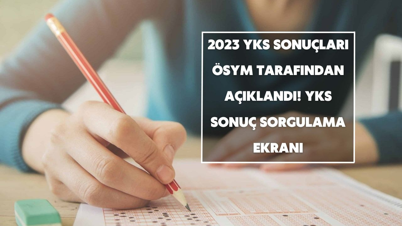 2023 YKS sonuçları ÖSYM tarafından açıklandı! YKS sonuç sorgulama ekranı