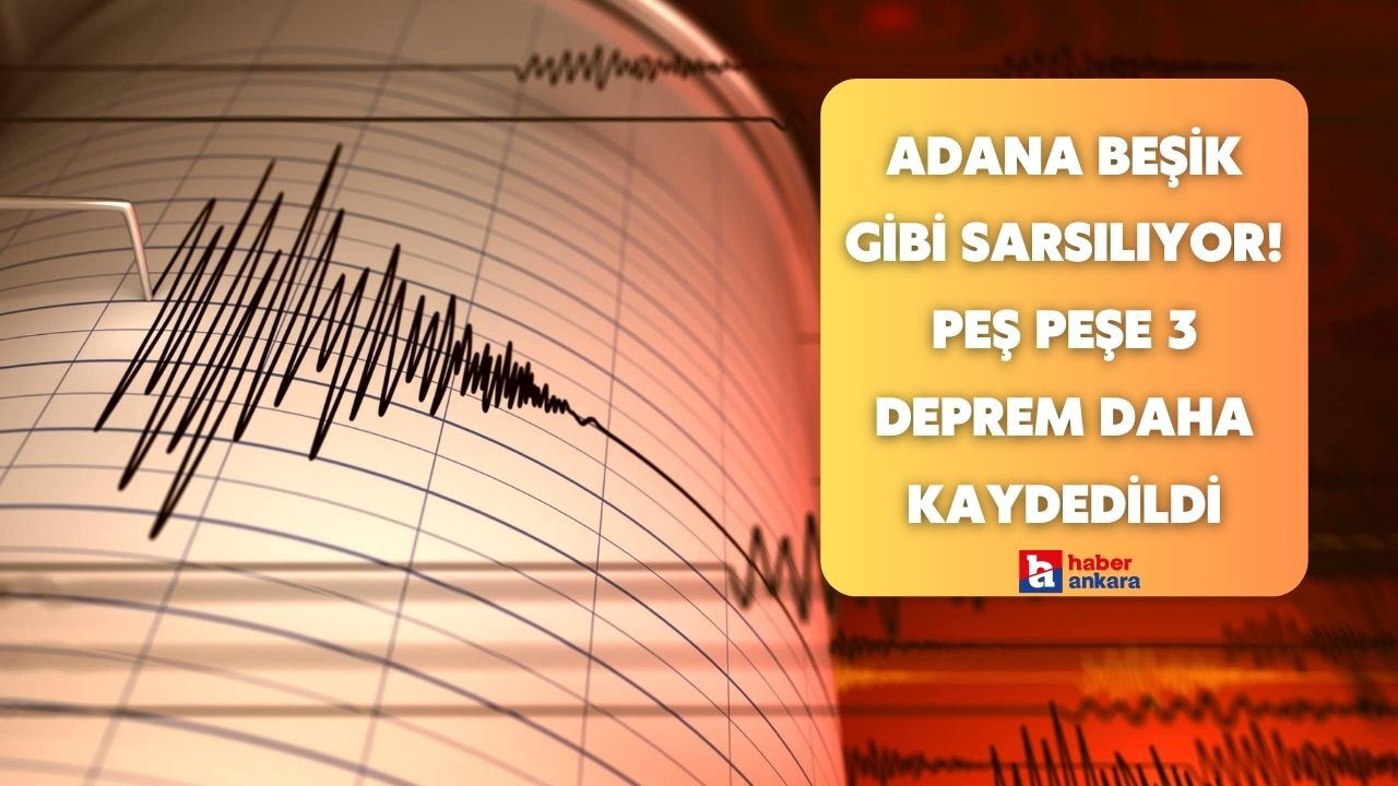 Adana sarsılmaya devam ediyor! Adana'da peş peşe 3 deprem daha kaydedildi