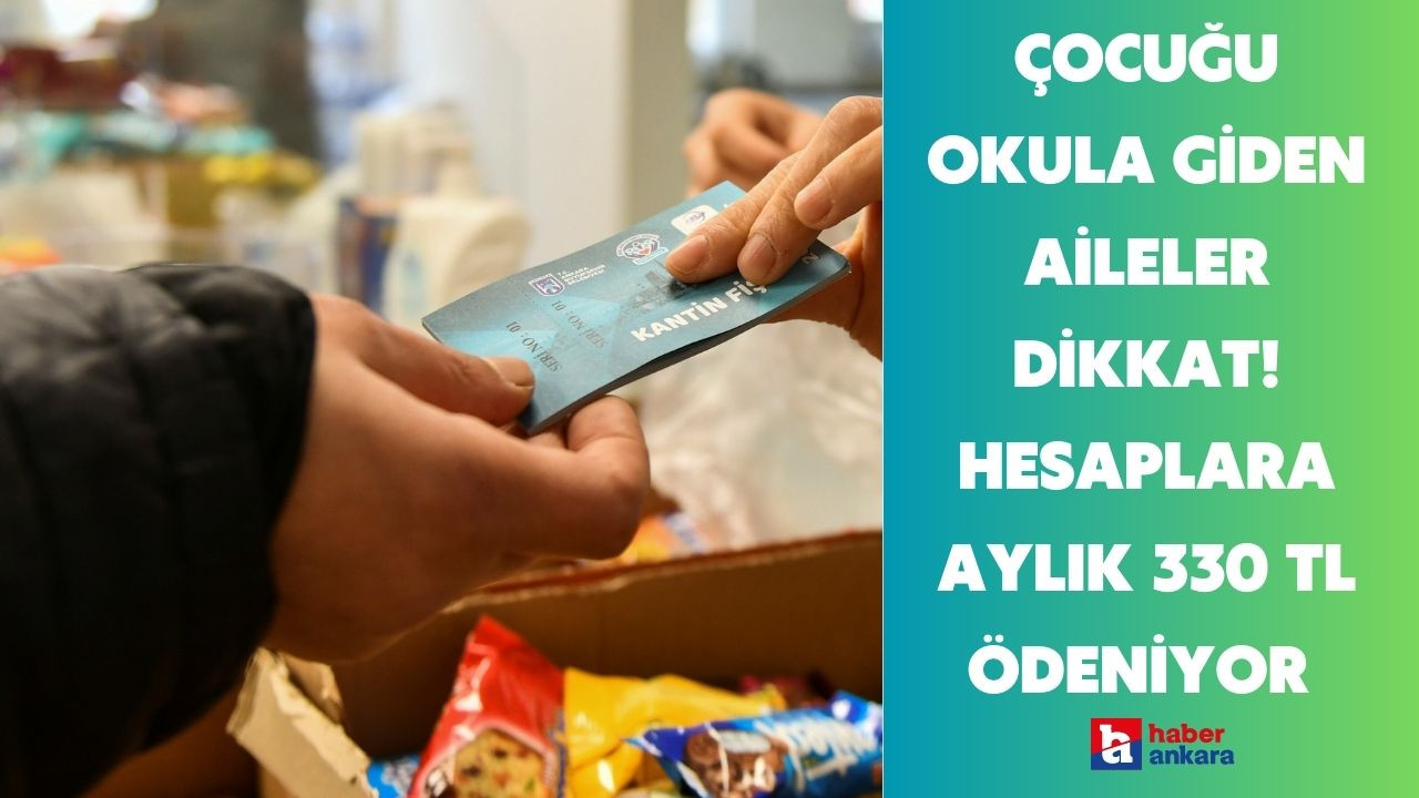 Çocuğu okula giden Ankaralı aileler dikkat! Hesaplara aylık 330 TL ödeniyor destekten hemen yararlanın