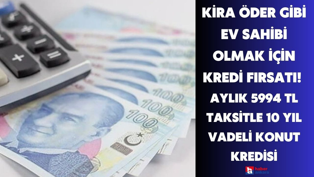 Kira öder gibi ev sahibi olmak için Akbank'tan kredi fırsatı! Aylık 5994 TL taksitle 10 yıl vadeli konut kredisine başvurun