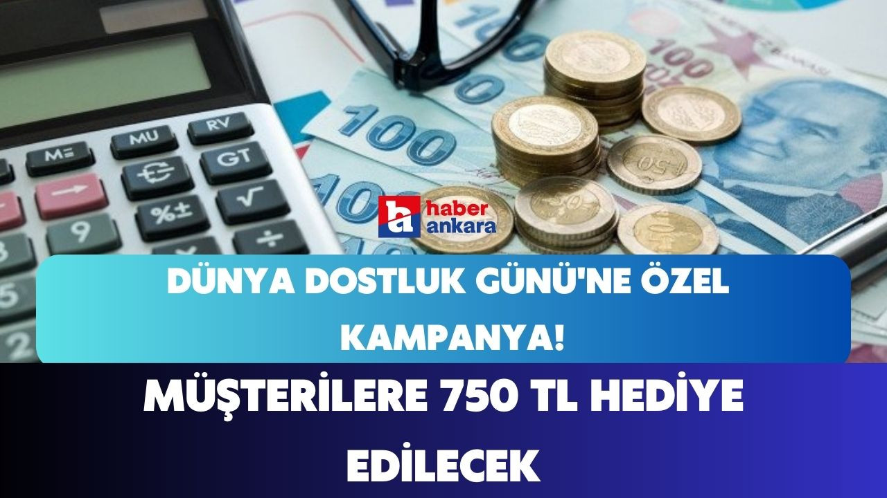 Türkiye Finans'tan Dünya Dostluk Günü'ne özel kampanya! 2 gün içinde müşterilere 750 TL hediye edilecek