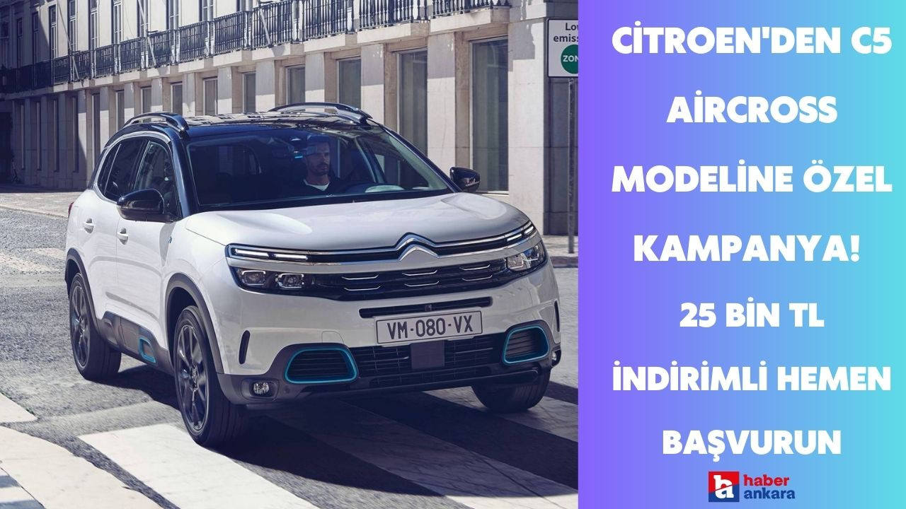 Citroen'den C5 Aircross SUV modeline özel kampanya! 25 bin TL indirimli 1,99 faizli kredi seçeneği sunuldu hemen başvurun