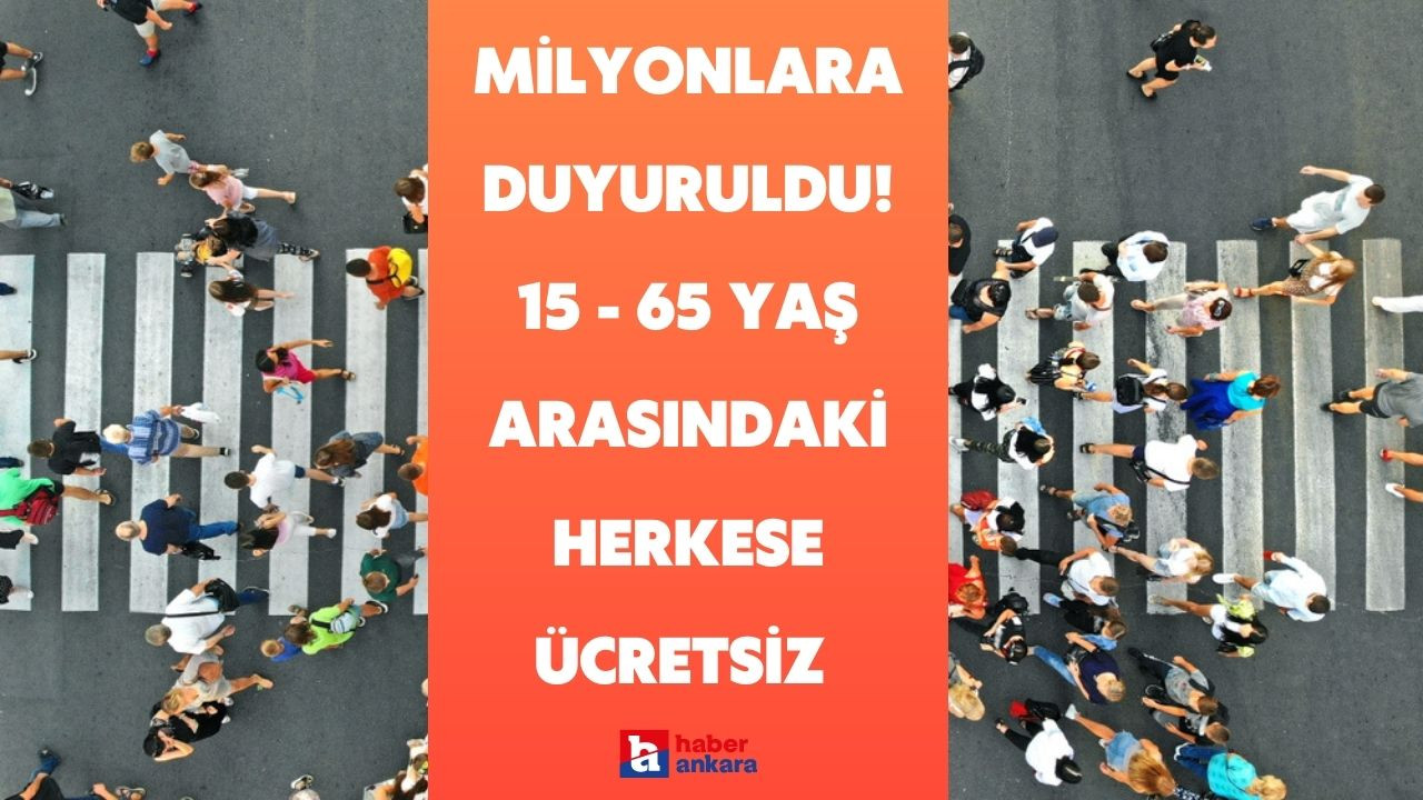 Ankara'da yaşayan milyonlara duyuruldu! 15 - 65 yaş arasındaki herkese ücretsiz verilecek
