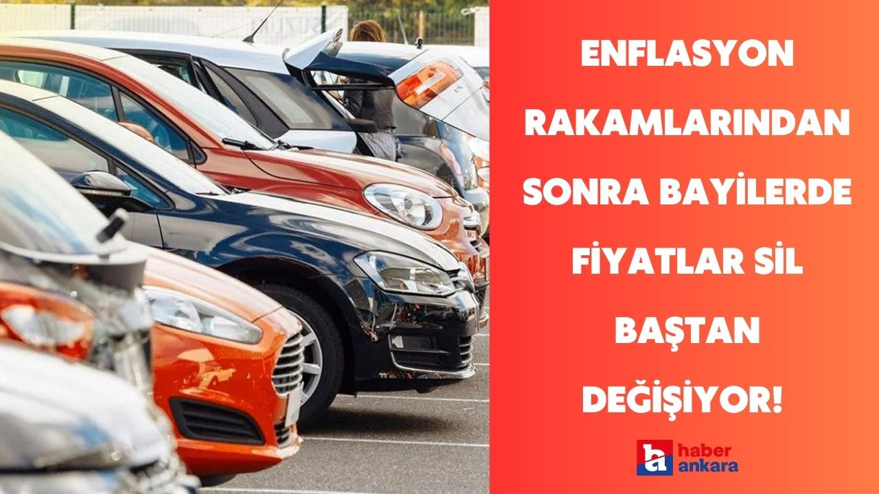 Enflasyon rakamlarından sonra bayilerde fiyatlar sil baştan değişiyor! Fiyatlar resmen fırlıyor