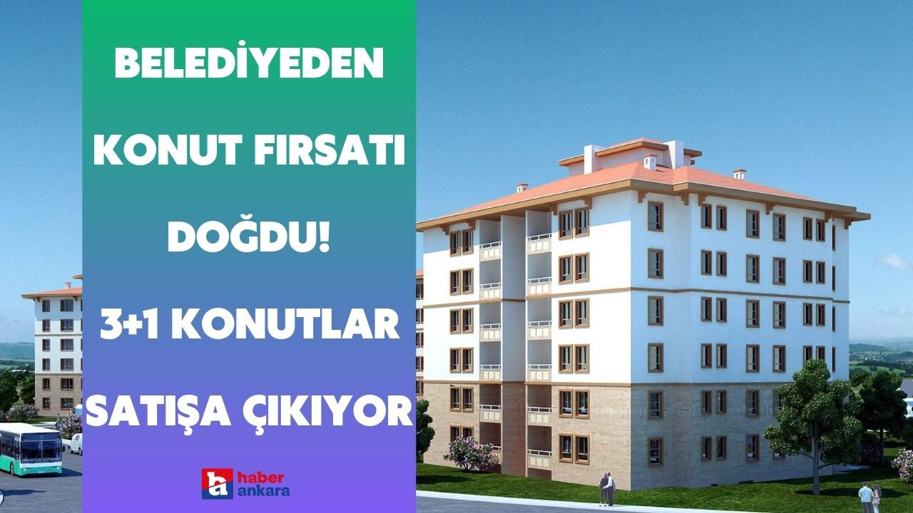 Ankara'da yaşayanlara belediyeden konut fırsatı doğdu! 3+1 konutlar ihale yöntemi ile satışa çıkıyor