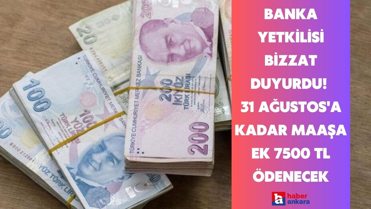 Banka yetkilisi bizzat duyurdu! 31 Ağustos'a kadar maaşa ek 7500 TL ödenecek başvurunuzu yapın