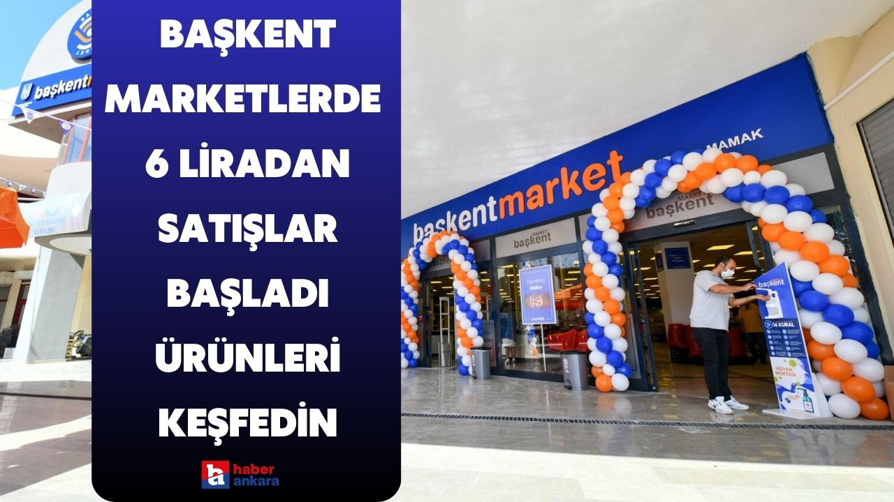 Ankaralılar Başkent Marketlere akın edecek! 6 liradan satışlar başladı ürünleri hemen keşfedin