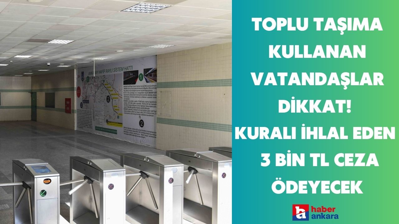 Ankara'da toplu taşıma kullanan vatandaşlar dikkat! Kural açıklandı ihlal eden tam 3 bin TL ceza ödeyecek
