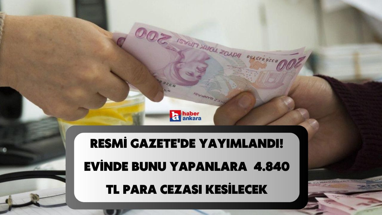 Cumhurbaşkanı kararı onayladı! Evde bunu yapmanın bir bedeli var 4.840 TL para cezası kesilecek