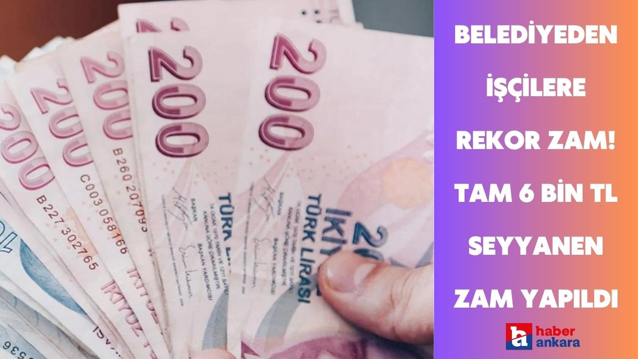 Ankara'daki o belediyeden işçilere rekor zam! Tam 6 bin TL seyyanen zam yapıldı işçinin yüzü güldü