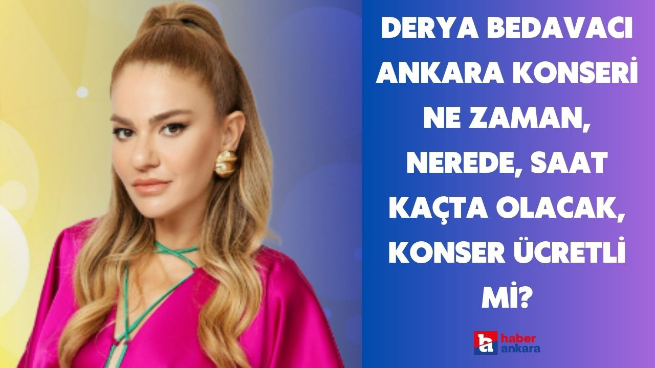 Derya Bedavacı Ankara konseri ne zaman, nerede, saat kaçta olacak, konser ücretli mi?