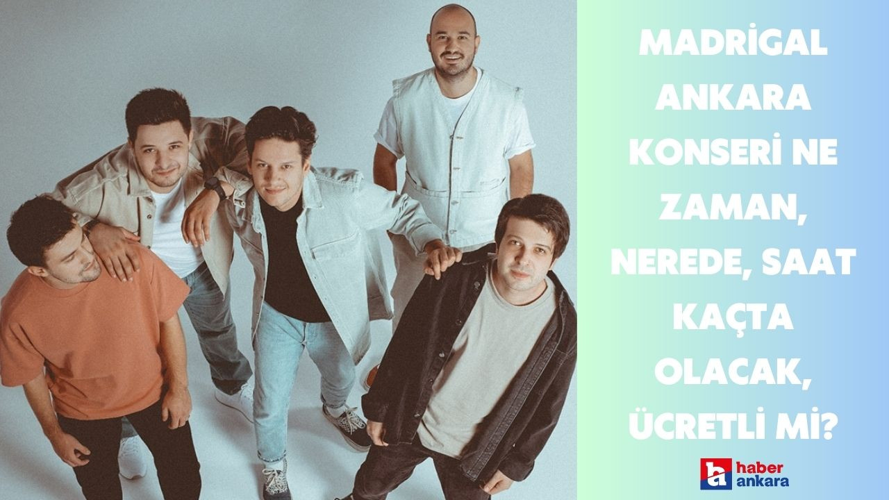 Madrigal Ankara konseri ne zaman, nerede, saat kaçta olacak, konser ücretli mi?