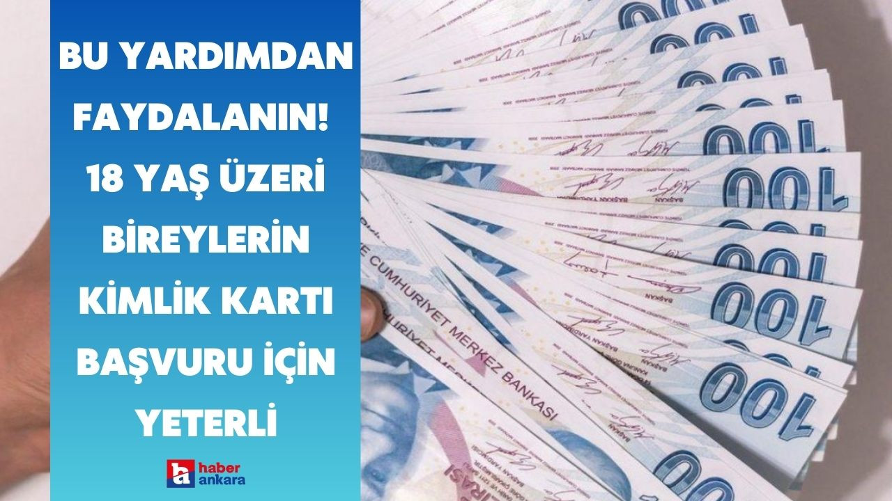 Binlerce Ankaralı bu yardımdan faydalanabilir! 18 yaş üzeri bireylerin kimlik kartı başvuru için yeterli