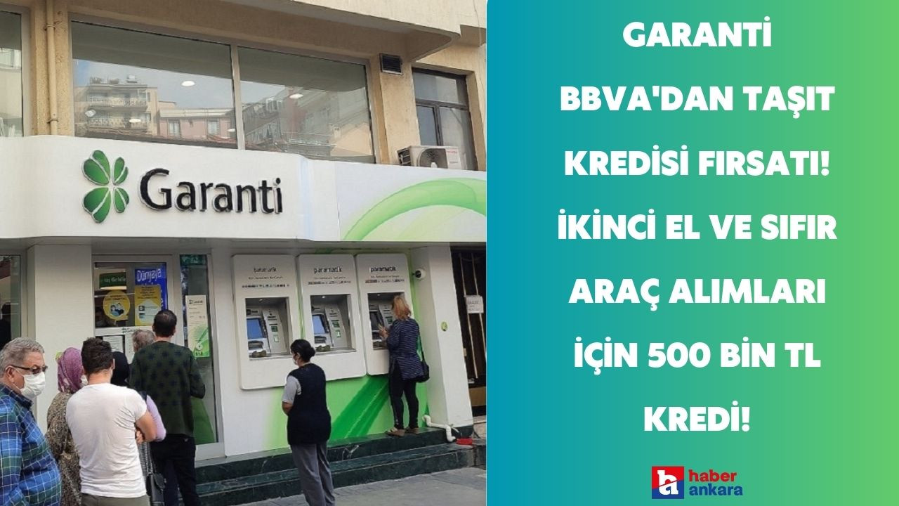 Garanti BBVA'dan taşıt kredisi fırsatı! İkinci el ve sıfır araç alımları için 500 Bin TL kredi!