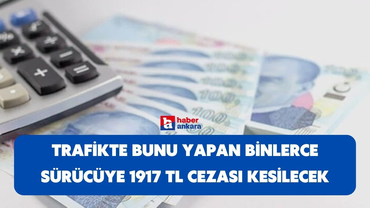 Trafikte bunu yapan binlerce Ankaralı bulunuyor! 1917 TL cezası var