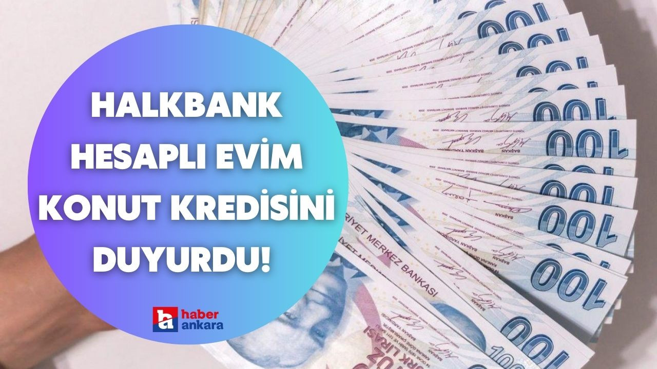 Halkbank hesaplı evim konut kredisini duyurdu! 1 milyon lira hesaplara tanımlandı