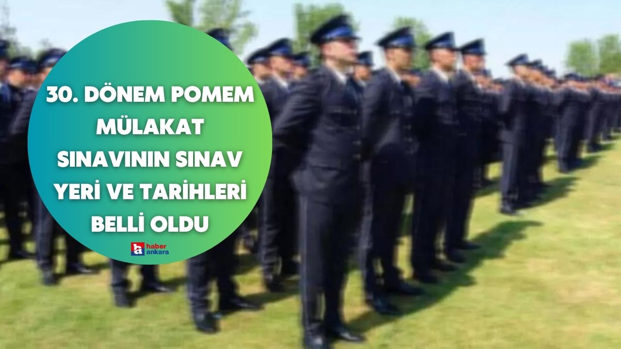 SON DAKİKA! 30. Dönem POMEM mülakat sınavının sınav yeri ve tarihleri belli oldu