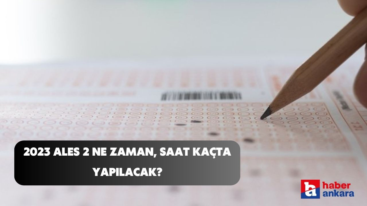 2023 ALES 2 ne zaman, saat kaçta yapılacak?