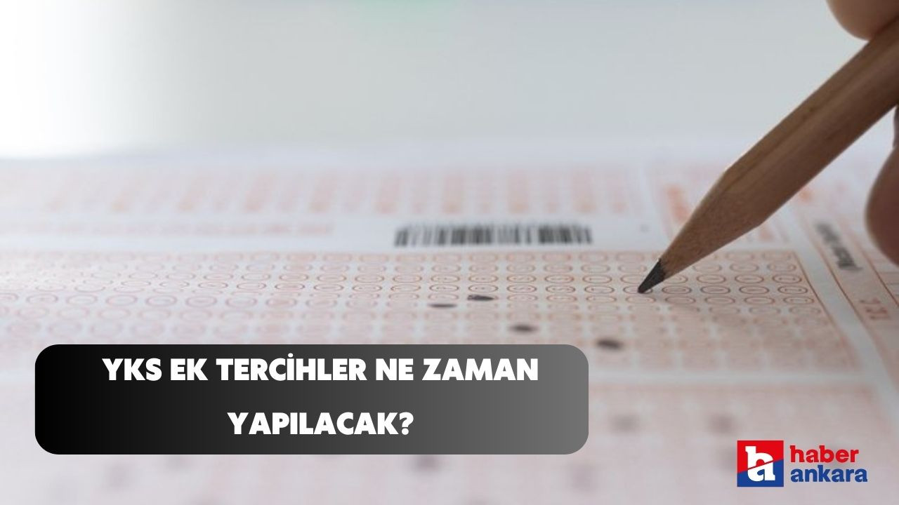 YKS yerleştirme sonuçları açıklandı! YKS ek tercihler ne zaman yapılacak?