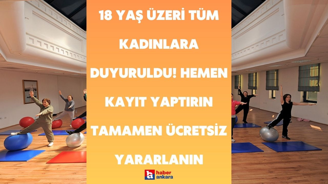 Ankara'da yaşayan 18 yaş üzeri tüm kadınlara duyuruldu! Hemen kayıt yaptırın tamamen ücretsiz yararlanın