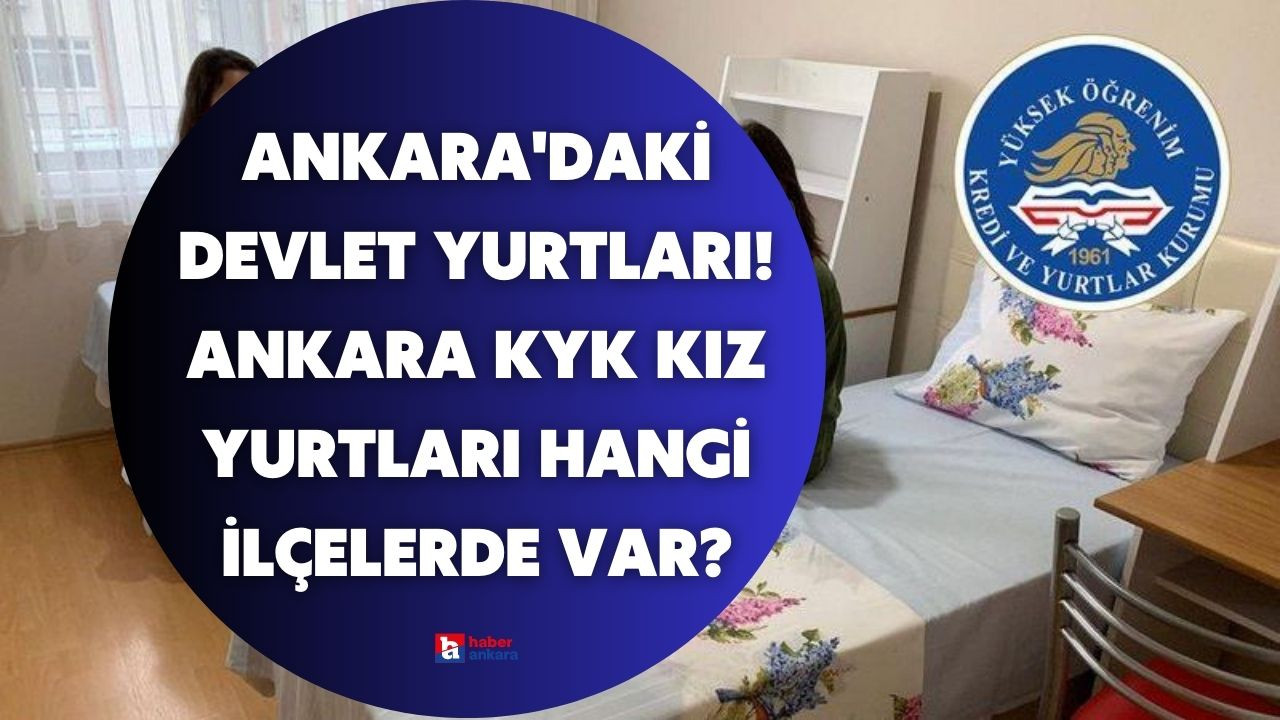 Ankara'daki devlet yurtları! Ankara KYK kız yurtları hangi ilçelerde var?