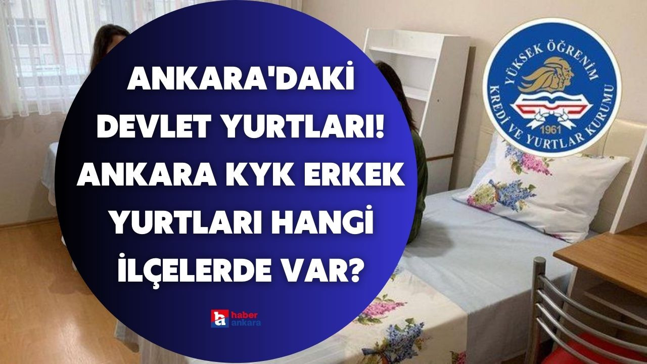 Ankara'daki devlet yurtları! Ankara KYK erkek yurtları hangi ilçelerde var?