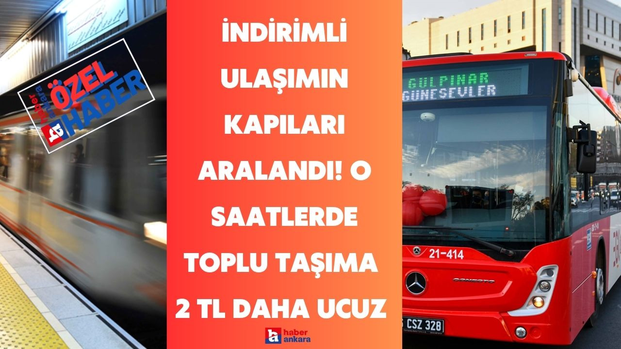 Ankaralılara indirimli ulaşımın kapıları aralandı! O saatlerde toplu taşıma kullananlar 2 TL daha ucuza binecek