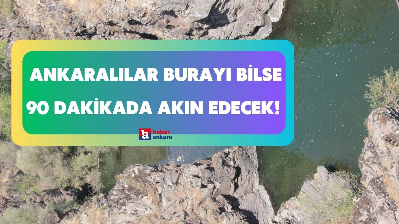 Ankaralılar burayı bilse 90 dakikada akın edecek! Serinlemek isteyen fotoğraf tutkunları aşık olacak