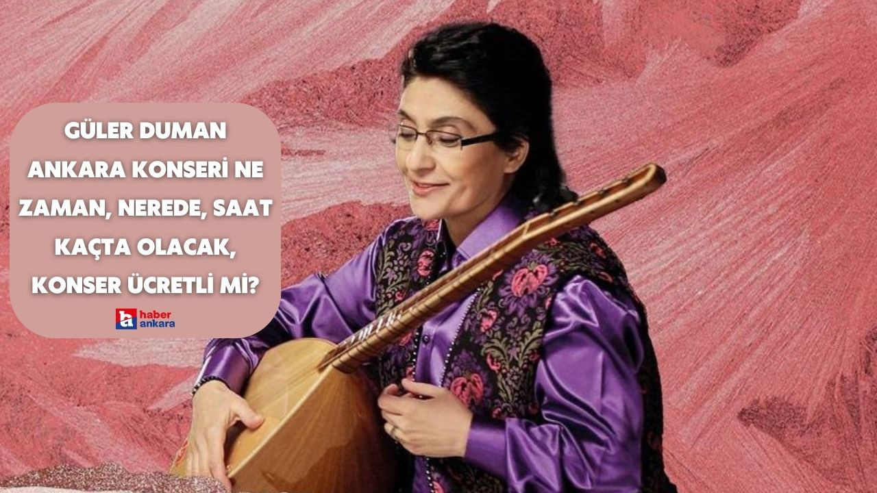 Güler Duman Ankara konseri ne zaman, nerede, saat kaçta olacak, konser ücretli mi?