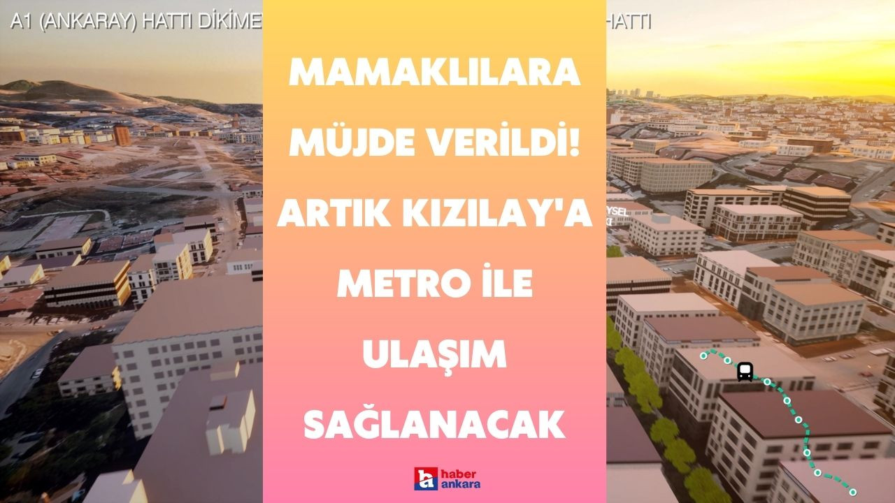 Mamaklılara müjde verildi! Artık Kızılay'a metro ile ulaşım sağlanacak çalışmalar tamamlanıyor