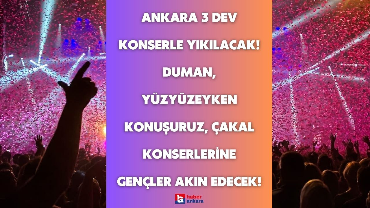 Ankara 3 dev konserle yıkılacak! Duman, Yüzyüzeyken Konuşuruz, Çakal konserlerine gençler akın edecek!