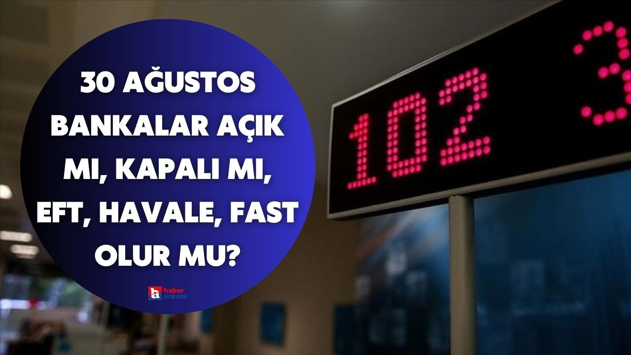 30 Ağustos bankalar açık mı, kapalı mı, EFT, Havale, FAST olur mu?