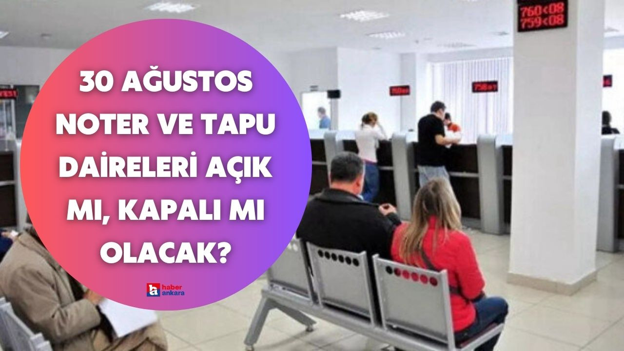 30 Ağustos noter ve tapu daireleri açık mı, kapalı mı olacak?