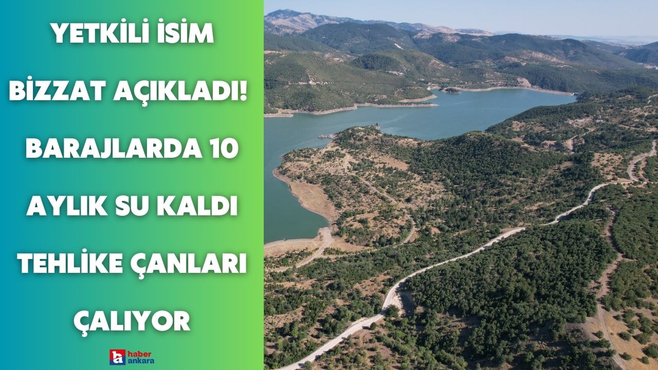 Ankara barajlarının alarm verdiğini yetkili isim bizzat açıkladı! 10 aylık su kaldı tehlike çanları çalıyor