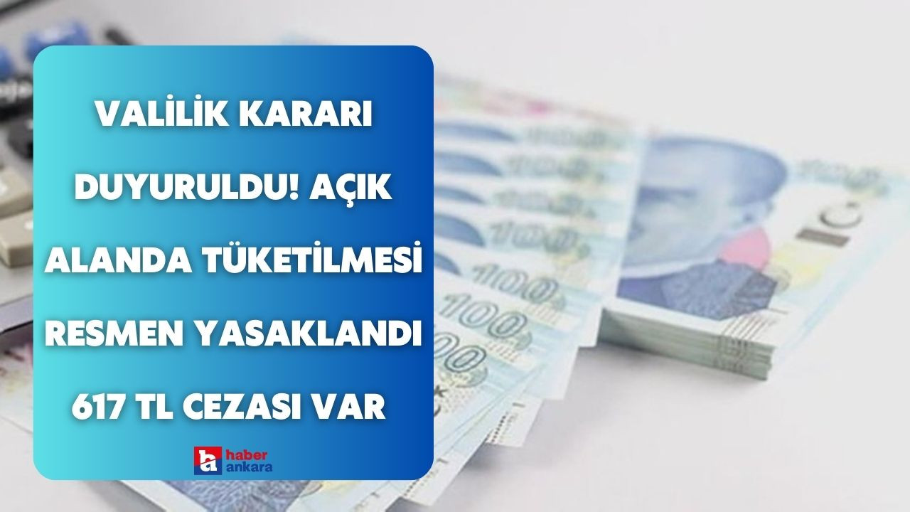 Valilik kararı son dakika duyuruldu! Açık alanda tüketilmesi resmen yasaklandı 617 TL cezası var