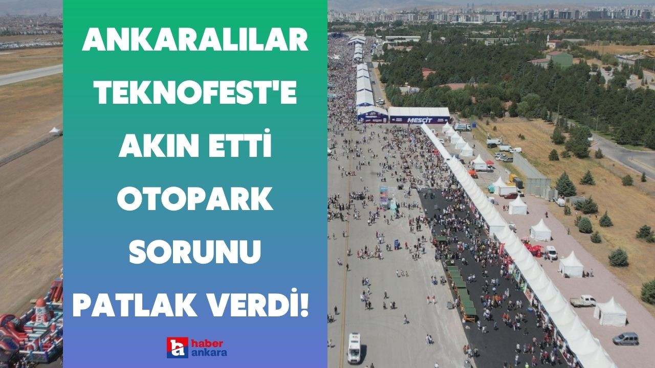 Ankaralılar TEKNOFEST'e akın etti otopark sorunu patlak verdi! İstanbul yolunda araç kuyruğu oluştu