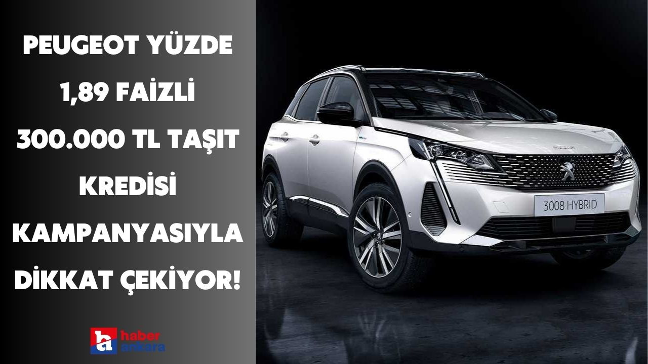 Peugeot yüzde 1,89 Faizli 300.000 TL taşıt kredisi kampanyasıyla dikkat çekiyor!