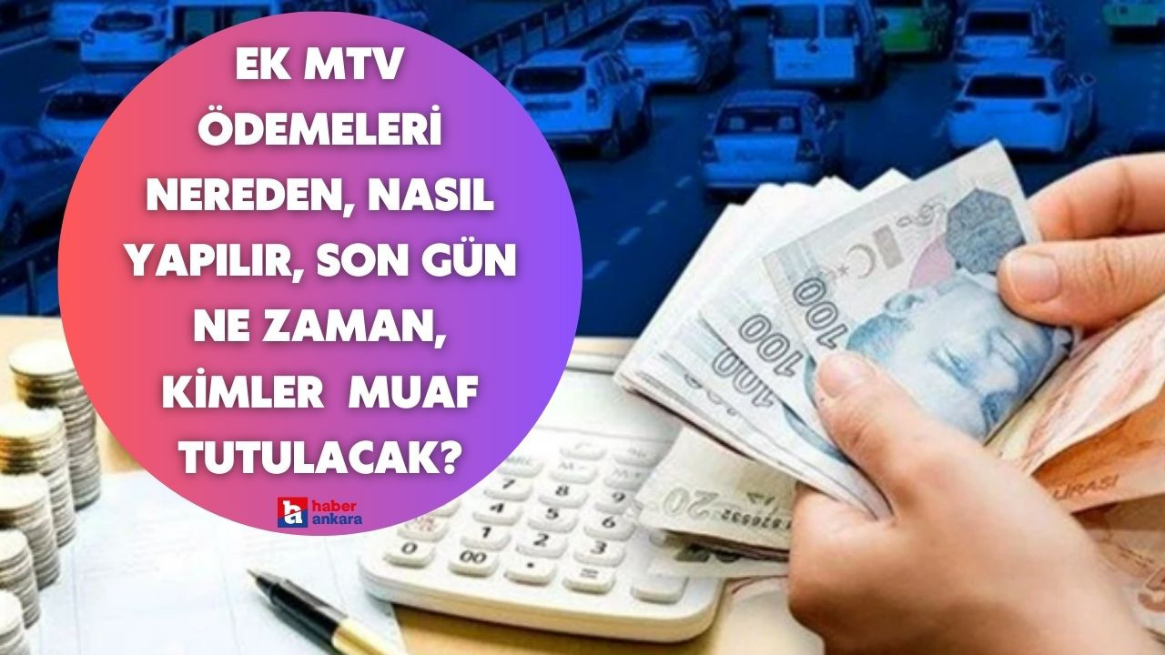 Ek MTV ödemeleri nereden, nasıl yapılır, son gün ne zaman, kimler ek MTV'den muaf tutulacak?