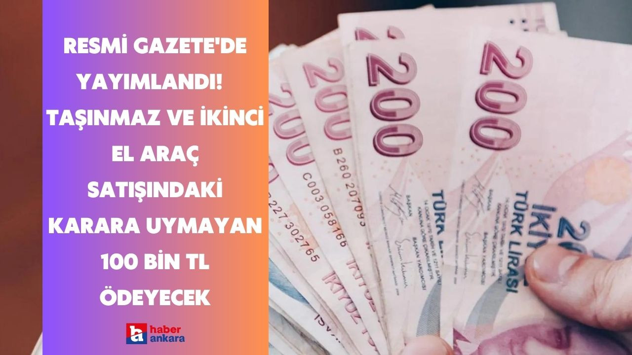 Resmi Gazete'de yayımlandı! Taşınmaz ve ikinci el araç satışında değişiklik yapıldı 100 bin TL cezası var