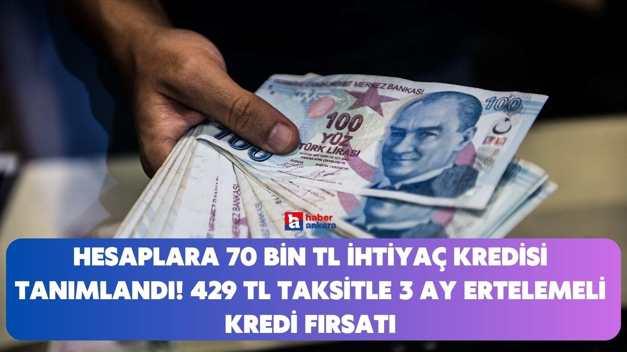 Türk Ekonomi Bankası hesaplara 70 bin TL ihtiyaç kredisi tanımladı! 429 TL taksitle 3 ay ertelemeli kredi fırsatı