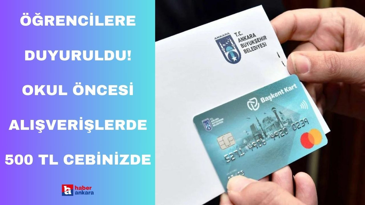 Ankaralı öğrenciler yararlanabilecek! Okul öncesi alışverişlerde 500 TL cebinizde