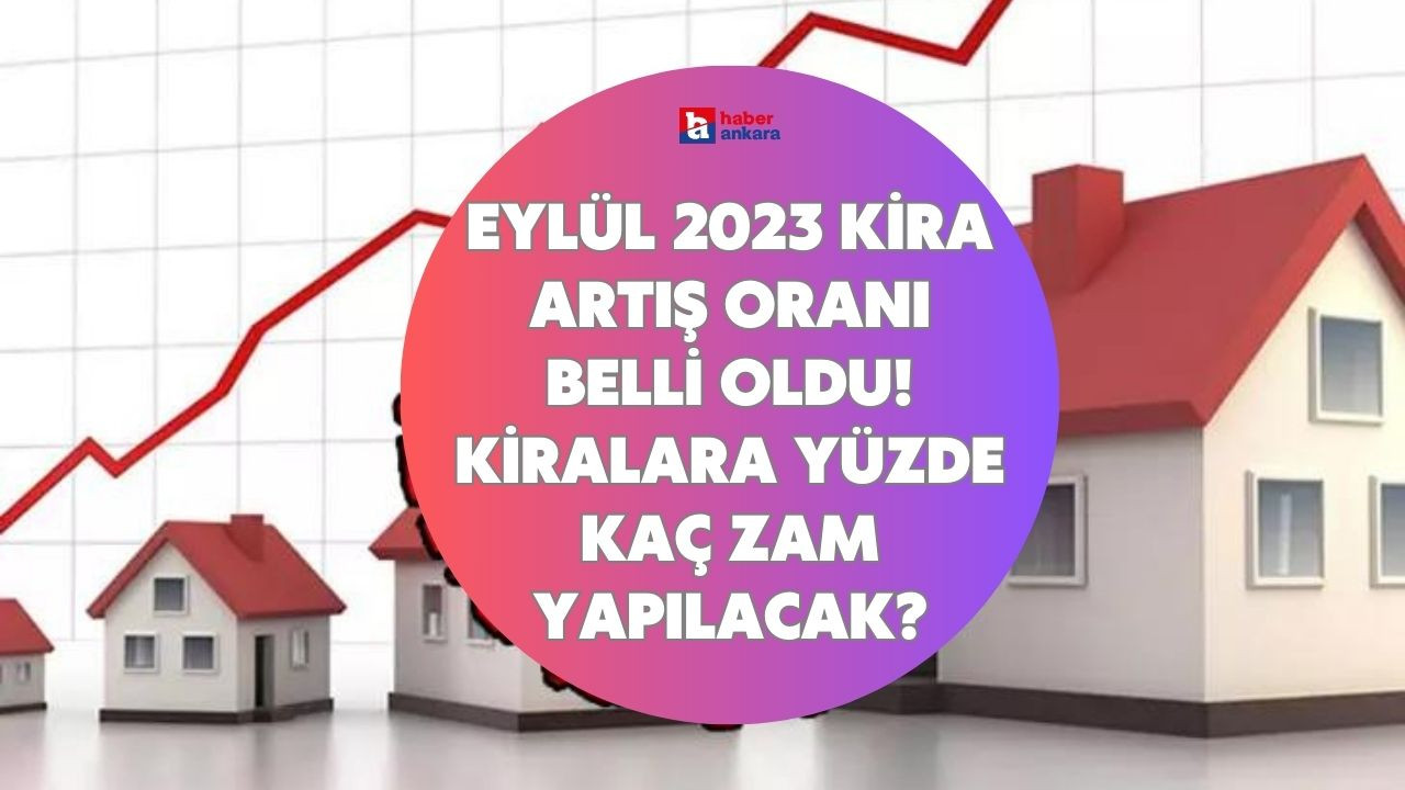 Eylül 2023 kira artış oranı belli oldu! Kiralara yüzde kaç zam yapılacak?